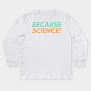 Because Science! Kids Long Sleeve T-Shirt